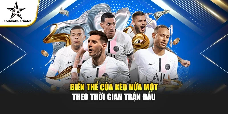 Biến thể của kèo nửa một theo thời gian trận đấu