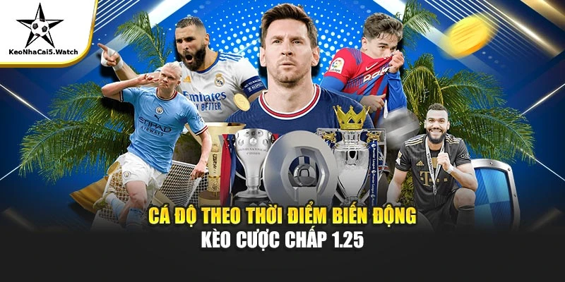Cá độ theo thời điểm biến động kèo cược chấp 1.25