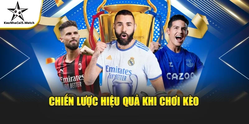 Chiến lược cực hiệu quả khi chơi kèo