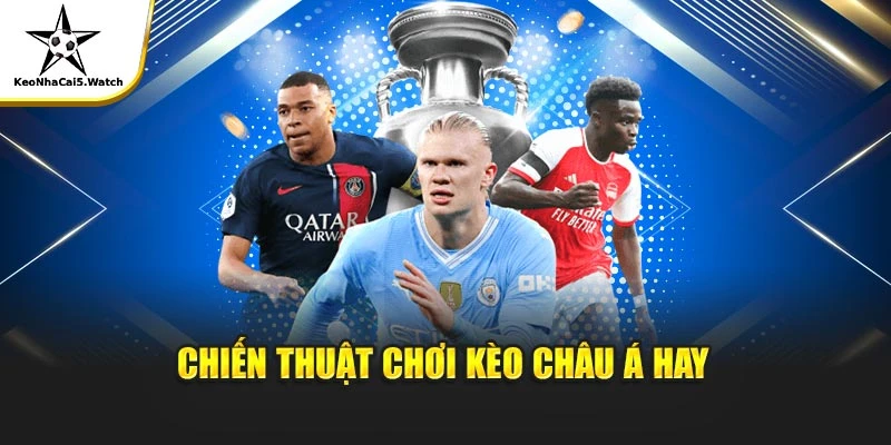 Chiến thuật chơi kèo châu Á hay