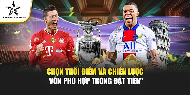 Chọn thời điểm và chiến lược vốn phù hợp trong đặt tiền