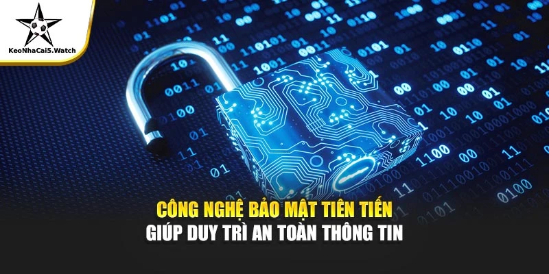 Công nghệ bảo mật tiên tiến giúp duy trì an toàn thông tin