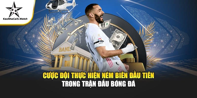 Cược đội thực hiện ném biên đầu tiên trong trận đấu bóng đá