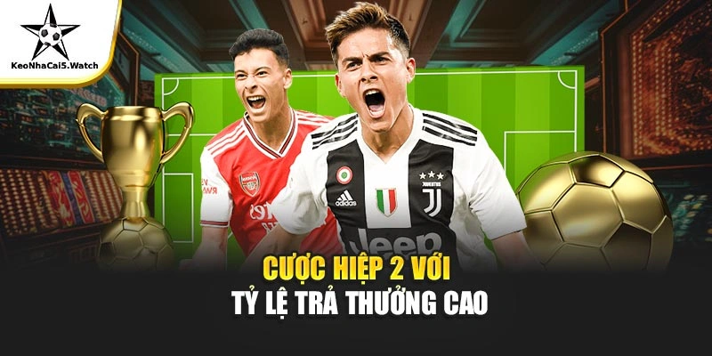 Cược hiệp 2 với tỷ lệ trả thưởng cao