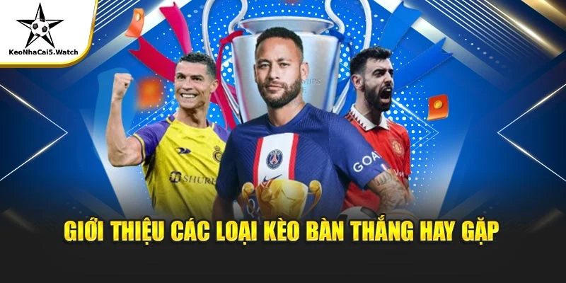 Giới thiệu các loại kèo bàn thắng hay gặp