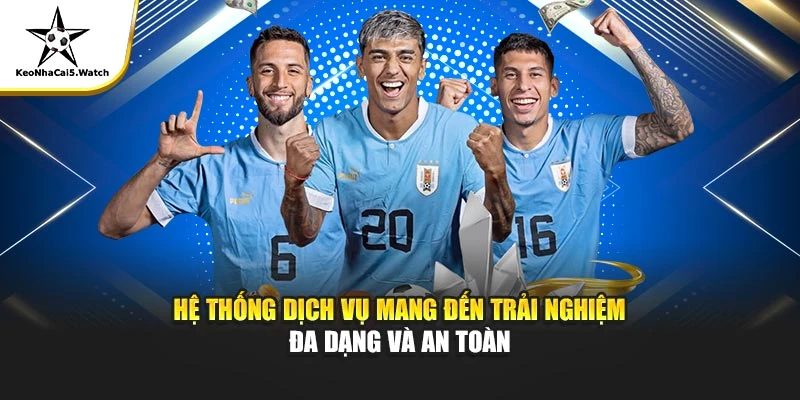 Hệ thống dịch vụ mang đến trải nghiệm đa dạng và an toàn