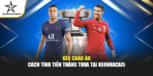 Kèo Châu Âu Là Gì? Hướng Dẫn Đặt Cược Chuẩn Keonhacai5