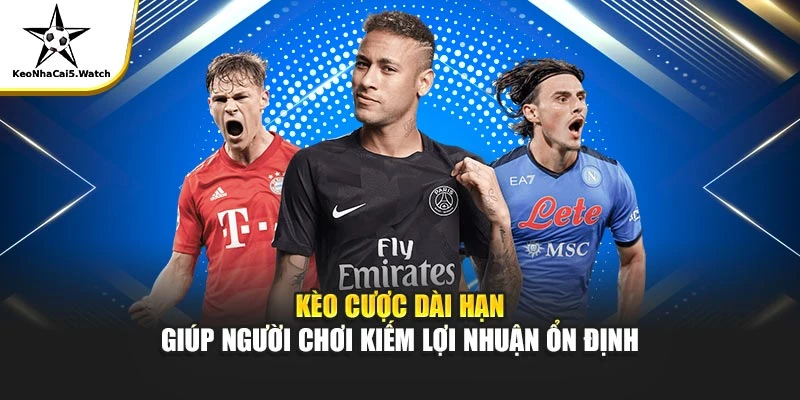 Kèo Cược Dài Hạn – Thông Tin, Kinh Nghiệm & Tỷ Lệ Chuẩn
