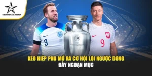 Kèo Hiệp Phụ – Thông Tin, Tỷ Lệ & Dự Đoán Nhanh Nhất