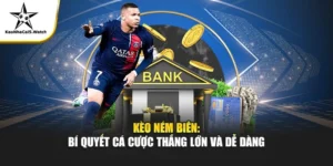 Kèo Ném Biên - Bí Quyết Cá Cược Thắng Lớn Và Dễ Dàng