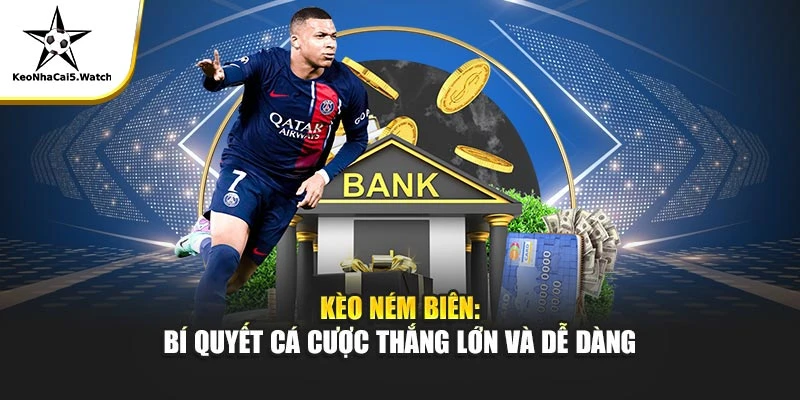 Kèo Ném Biên - Bí Quyết Cá Cược Thắng Lớn Và Dễ Dàng