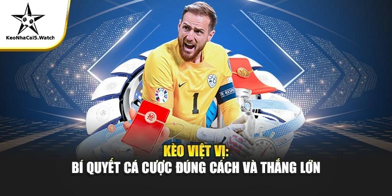 Kèo Việt Vị - Bí Quyết Cá Cược Đúng Cách Và Thắng Lớn