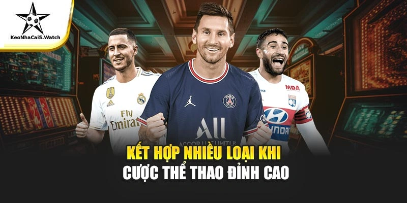 Kết hợp nhiều loại khi cược thể thao đỉnh cao
