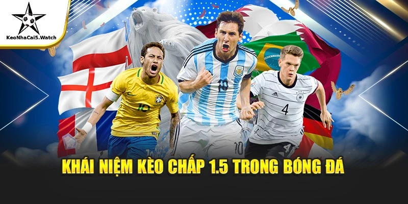 Khái niệm kèo chấp 1.5 trong bóng đá