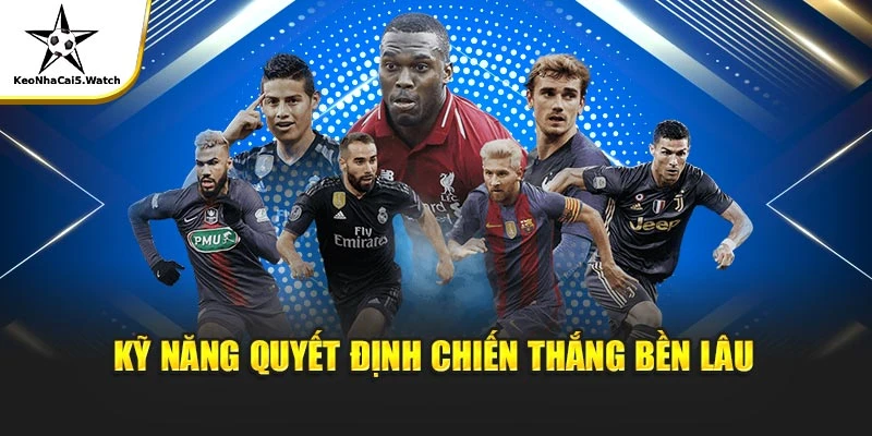 Kỹ năng quyết định chiến thắng bền lâu
