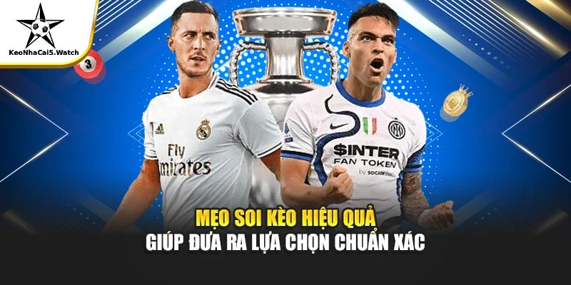 Mẹo soi kèo hiệu quả giúp đưa ra lựa chọn chuẩn xác