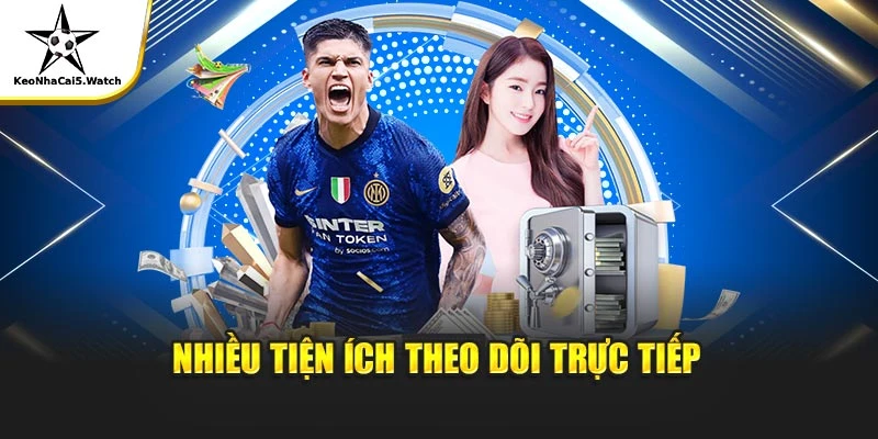 Nhiều tiện ích theo dõi trực tiếp