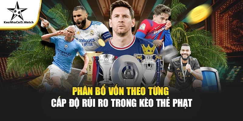 Phân bổ vốn theo từng cấp độ rủi ro trong kèo thẻ phạt