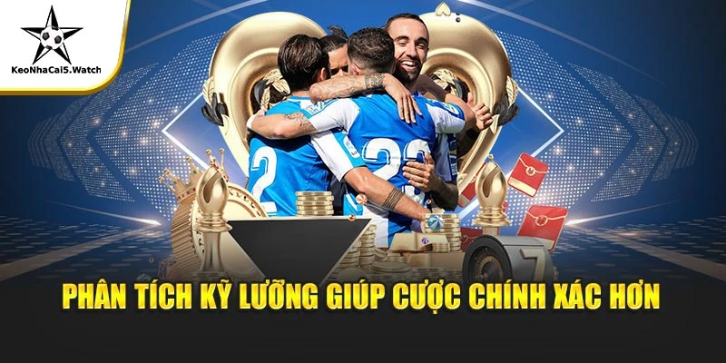 Phân tích kỹ lưỡng giúp cược chính xác hơn