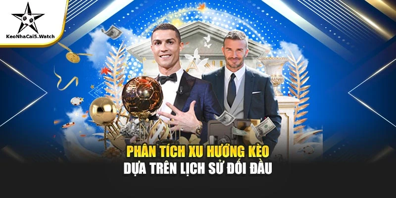 Phân tích xu hướng kèo dựa trên lịch sử đối đầu