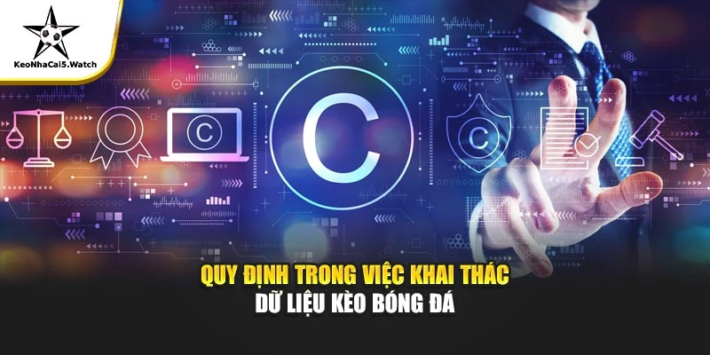 Quy định trong việc khai thác dữ liệu kèo bóng đá