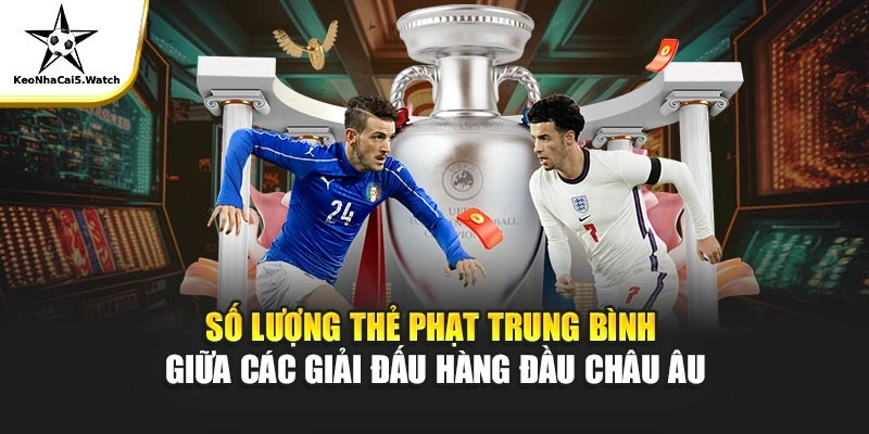 Số lượng thẻ phạt trung bình giữa các giải đấu hàng đầu châu Âu