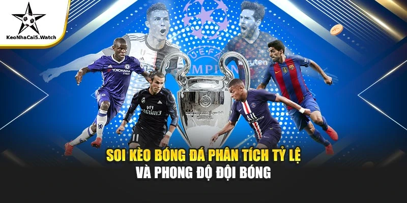 Soi kèo bóng đá phân tích tỷ lệ và phong độ đội bóng