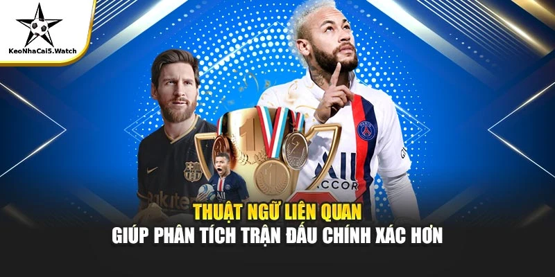 Thuật ngữ liên quan giúp phân tích trận đấu chính xác hơn