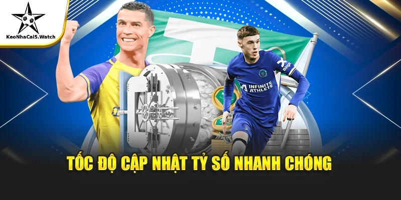 Tốc độ cập nhật tỷ số nhanh chóng