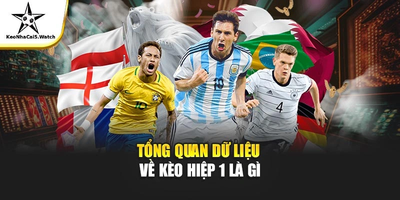 Tổng quan dữ liệu về kèo hiệp 1 là gì
