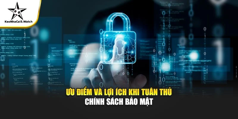 Ưu điểm và lợi ích khi tuân thủ chính sách bảo mật