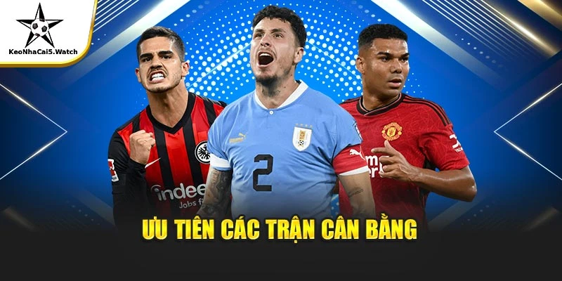 Ưu tiên các trận cân bằng